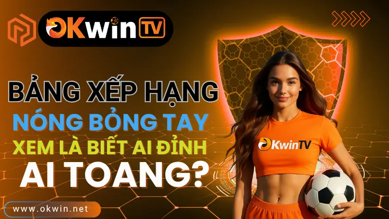 Bảng xếp hạng bóng đá hôm nay cập nhật theo thời gian thực tại XoilacTV