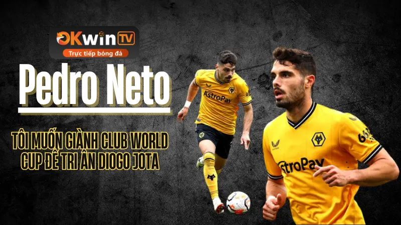 Pedro Neto thể hiện quyết tâm tại Club World Cup để tri ân Diogo Jota