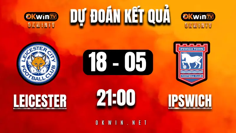 Soi kèo và nhận định Leicester vs Ipswich ngày 18/05/2025 – trận đấu quyết định suất trụ hạng